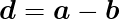 \begin{eqnarray*}
  \def\Vec#1{\mbox{\boldmath $#1$}}
  \mbox{\Large $ \displaystyle \Vec{d}=\Vec{a} - \Vec{b} $ }
\end{eqnarray*}
